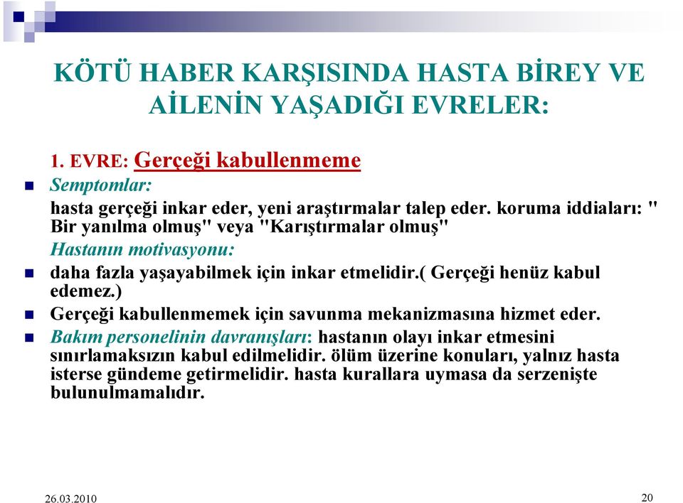 koruma iddiaları: " Bir yanılma olmuş" veya "Karıştırmalar olmuş" Hastanın motivasyonu: daha fazla yaşayabilmek için inkar etmelidir.