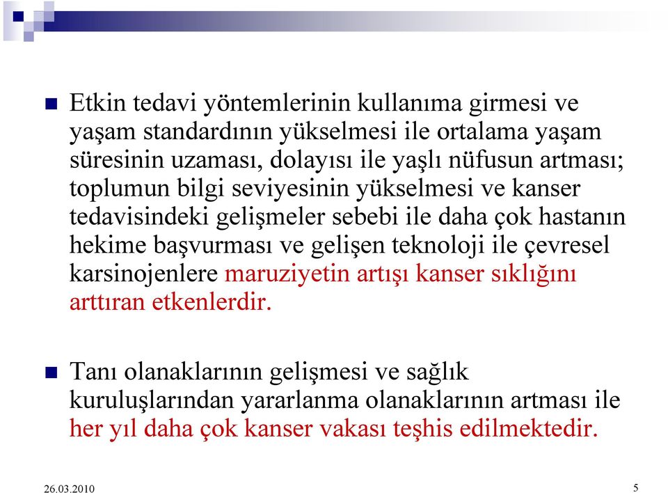 hekime başvurması ve gelişen teknoloji ile çevresel karsinojenlere maruziyetin artışı kanser sıklığını arttıran etkenlerdir.