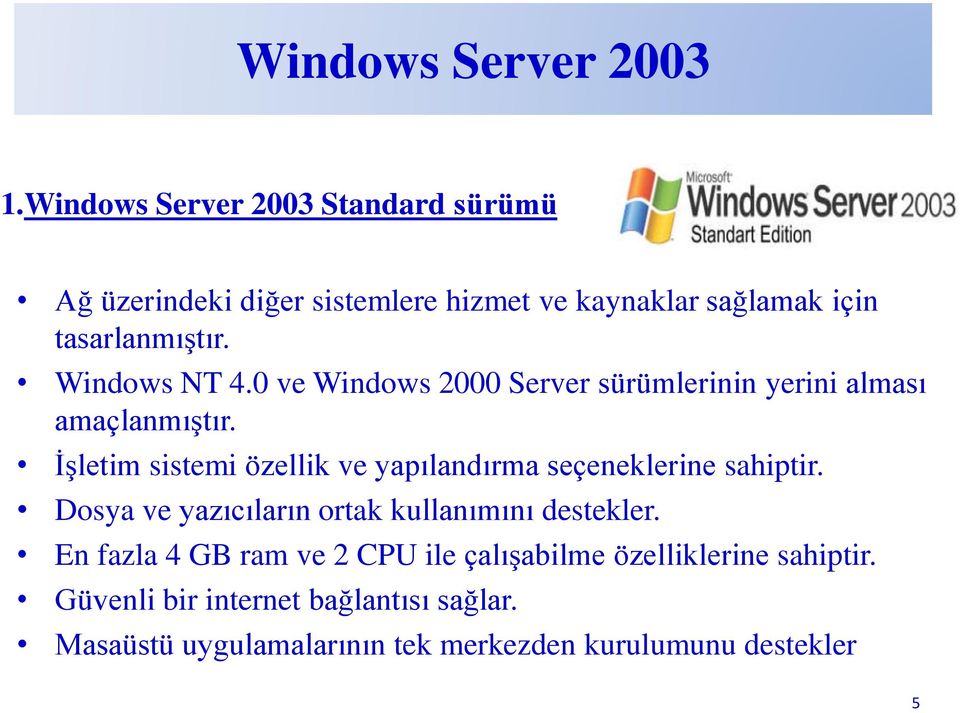 Windows NT 4.0 ve Windows 2000 Server sürümlerinin yerini alması amaçlanmıştır.