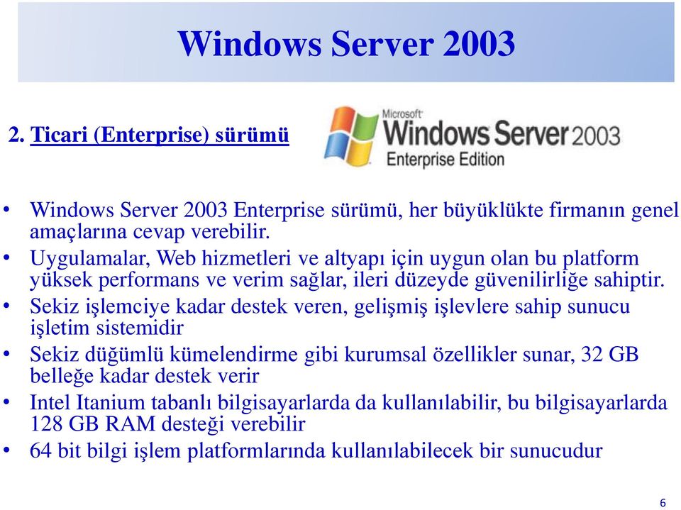 Sekiz işlemciye kadar destek veren, gelişmiş işlevlere sahip sunucu işletim sistemidir Sekiz düğümlü kümelendirme gibi kurumsal özellikler sunar, 32 GB belleğe