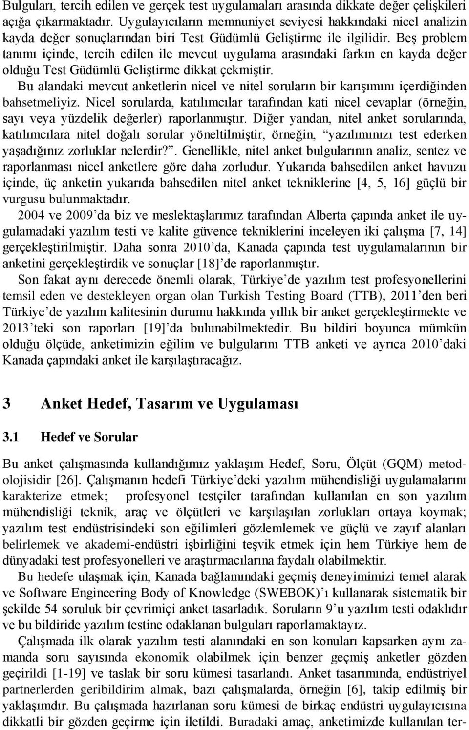 Beş problem tanımı içinde, tercih edilen ile mevcut uygulama arasındaki farkın en kayda değer olduğu Test Güdümlü Geliştirme dikkat çekmiştir.