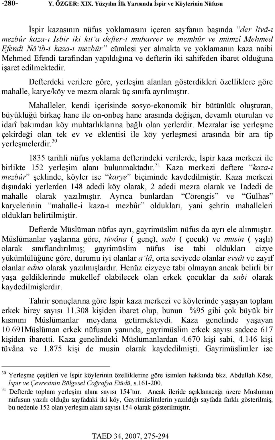 Nâ ib-i kaza-ı mezbûr cümlesi yer almakta ve yoklamanın kaza naibi Mehmed Efendi tarafından yapıldığına ve defterin iki sahifeden ibaret olduğuna işaret edilmektedir.