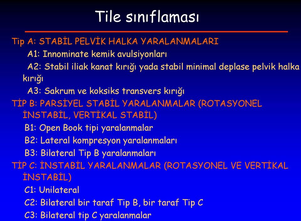 VERTİKAL STABİL) B1: Open Book tipi yaralanmalar B2: Lateral kompresyon yaralanmaları B3: Bilateral Tip B yaralanmaları TİP C: İNSTABİL