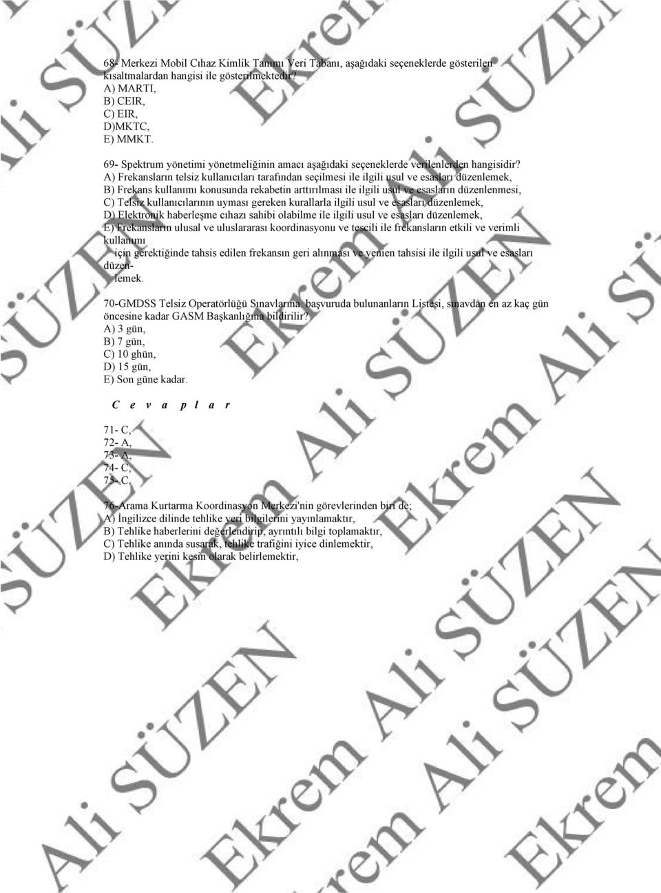 A) Frekansların telsiz kullanıcıları tarafından seçilmesi ile ilgili usul ve esasları düzenlemek, B) Frekans kullanımı konusunda rekabetin arttırılması ile ilgili usul ve esasların düzenlenmesi, C)