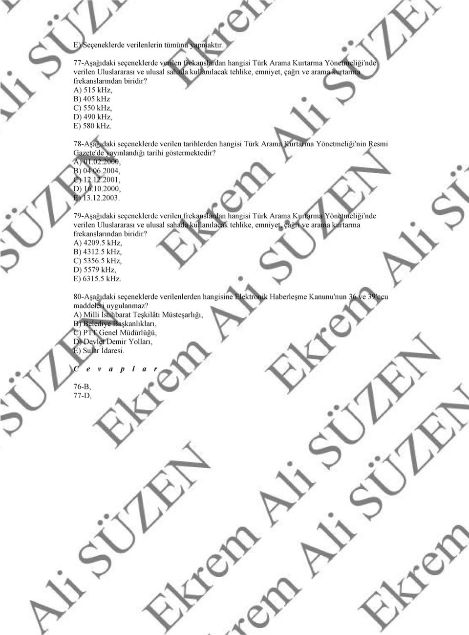 2000, E) 13.12.2003. 79-Aşağıdaki seçeneklerde verilen frekanslardan hangisi Türk Arama Kurtarma Yönetmeliği'nde A) 4209.5 khz,