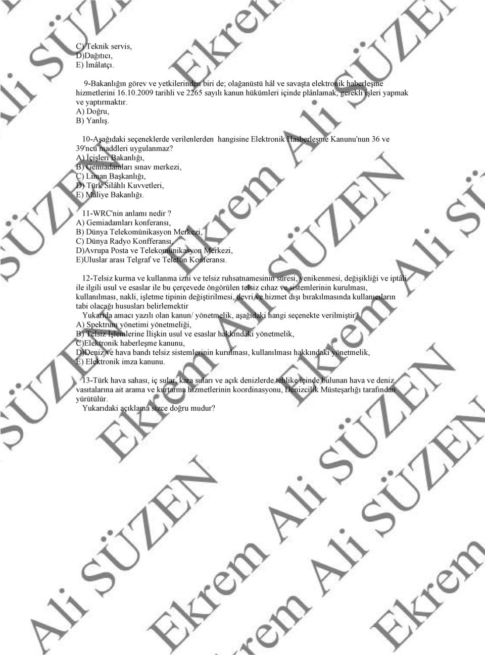 10-Aşağıdaki seçeneklerde verilenlerden hangisine Elektronik Hasberleşme Kanunu'nun 36 ve 39'ncu maddleri uygulanmaz?