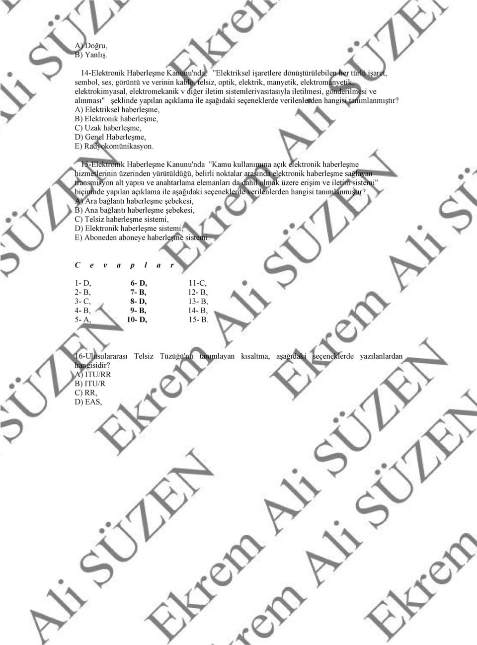 elektrokimyasal, elektromekanik v diğer iletim sistemlerivasıtasıyla iletilmesi, gönderilmesi ve alınması" şeklinde yapılan açıklama ile aşağıdaki seçeneklerde verilenlerden hangisi tanımlanmıştır?