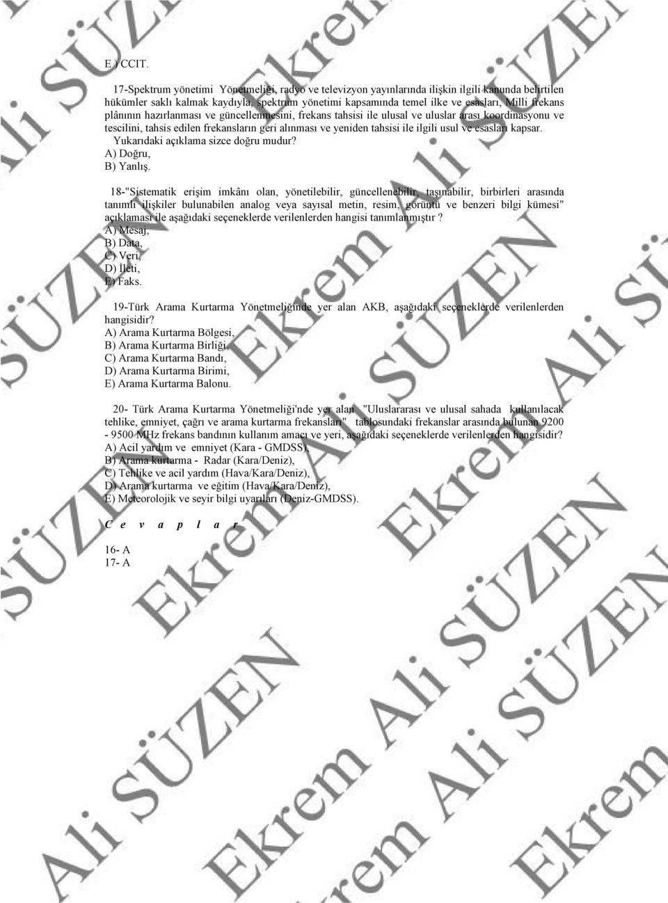 plânının hazırlanması ve güncellenmesini, frekans tahsisi ile ulusal ve uluslar arası koordinasyonu ve tescilini, tahsis edilen frekansların geri alınması ve yeniden tahsisi ile ilgili usul ve