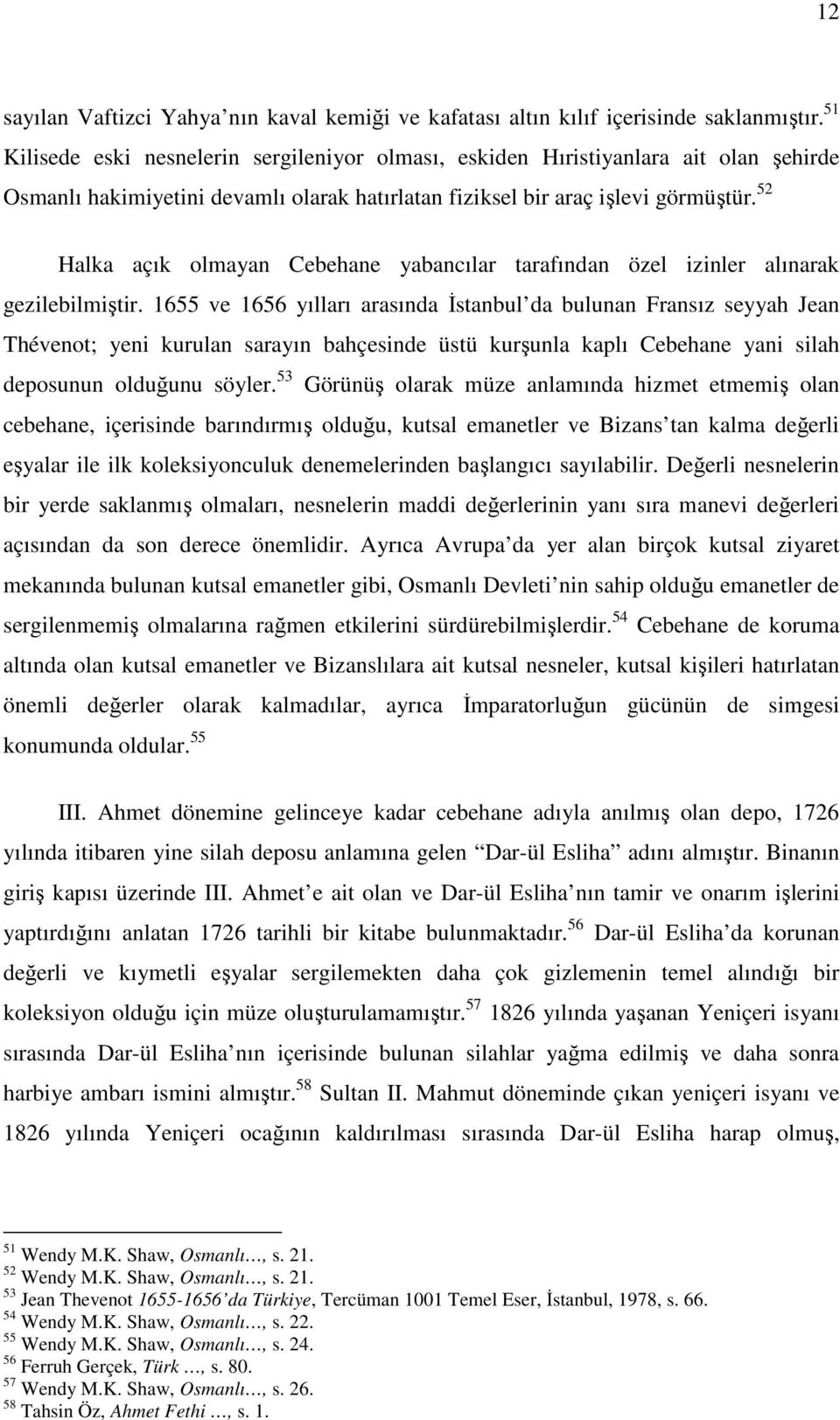 52 Halka açık olmayan Cebehane yabancılar tarafından özel izinler alınarak gezilebilmiştir.