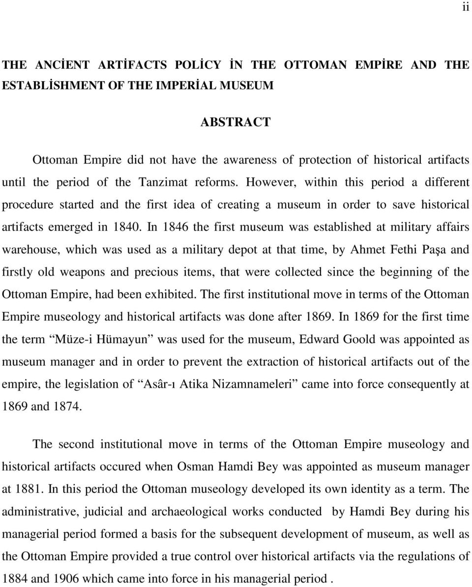In 1846 the first museum was established at military affairs warehouse, which was used as a military depot at that time, by Ahmet Fethi Paşa and firstly old weapons and precious items, that were