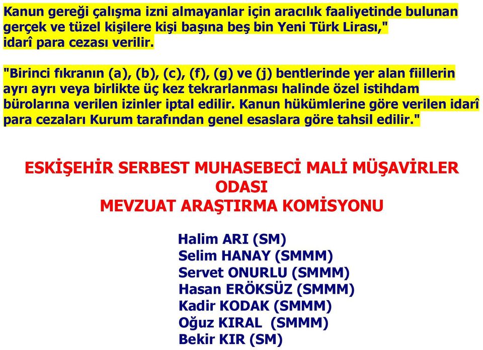 izinler iptal edilir. Kanun hükümlerine göre verilen idarî para cezaları Kurum tarafından genel esaslara göre tahsil edilir.