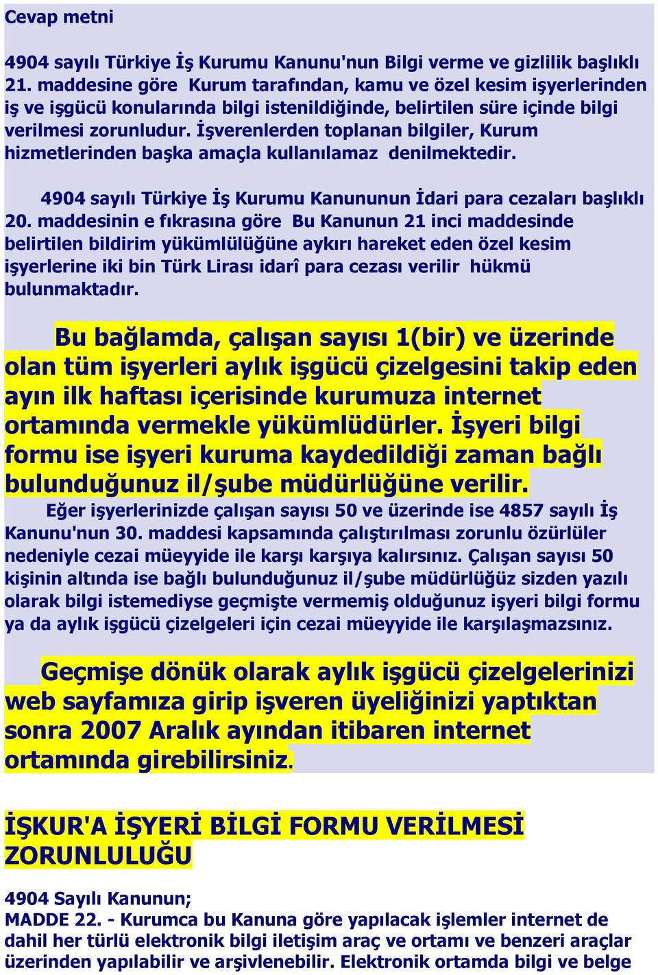 İşverenlerden toplanan bilgiler, Kurum hizmetlerinden başka amaçla kullanılamaz denilmektedir. 4904 sayılı Türkiye İş Kurumu Kanununun İdari para cezaları başlıklı 20.