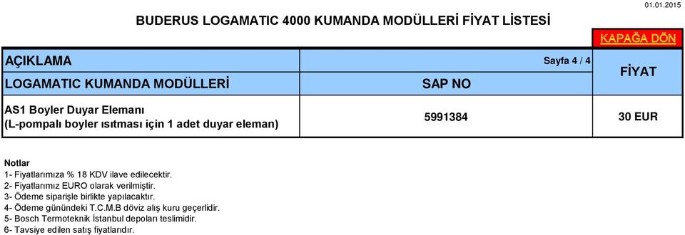 Fiyatlarımıza % 18 KDV ilave edilecektir. 2- Fiyatlarımız EURO olarak verilmiştir.