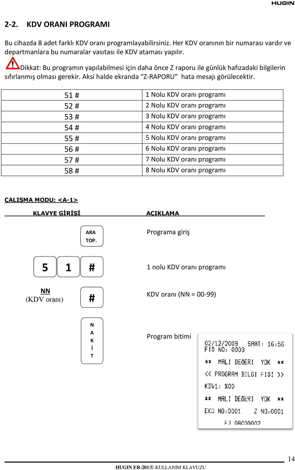 51 1 Nolu KDV oranı programı 52 2 Nolu KDV oranı programı 53 3 Nolu KDV oranı programı 54 4 Nolu KDV oranı programı 55 5 Nolu KDV oranı programı 56 6 Nolu KDV oranı programı 57 7