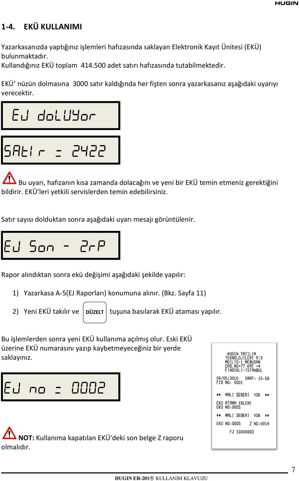 EKÜ leri yetkili servislerden temin edebilirsiniz. Satır sayısı dolduktan sonra aşağıdaki uyarı mesajı görüntülenir.