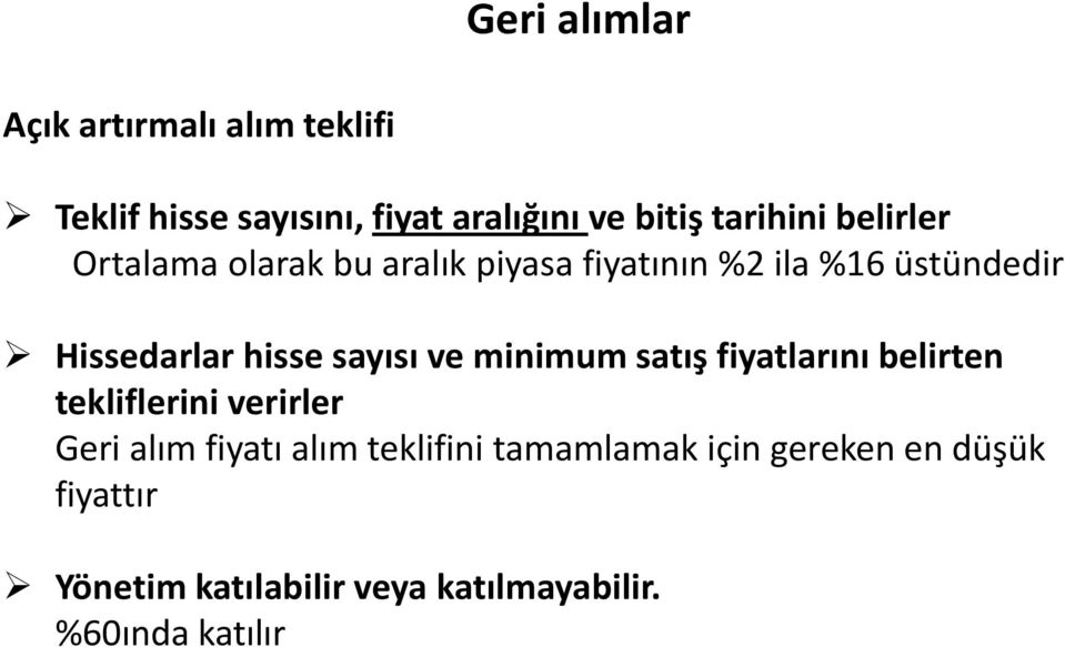 hisse sayısı ve minimum satış fiyatlarını belirten tekliflerini verirler Geri alım fiyatı alım