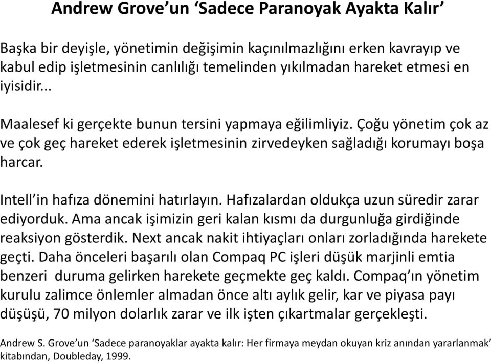 Intell in hafıza dönemini hatırlayın. Hafızalardan oldukça uzun süredir zarar ediyorduk. Ama ancak işimizin geri kalan kısmı da durgunluğa girdiğinde reaksiyon gösterdik.