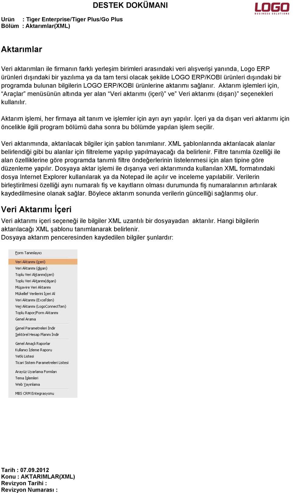 Aktarım işlemleri için, Araçlar menüsünün altında yer alan Veri aktarımı (içeri) ve Veri aktarımı (dışarı) seçenekleri kullanılır.