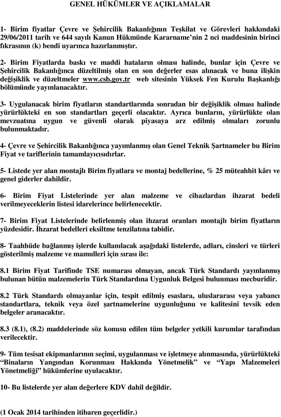 2- larda baskı ve maddi hataların olması halinde, bunlar için Çevre ve Şehircilik Bakanlığınca düzeltilmiş olan en son değerler esas alınacak ve buna ilişkin değişiklik ve düzeltmeler www.csb.gov.