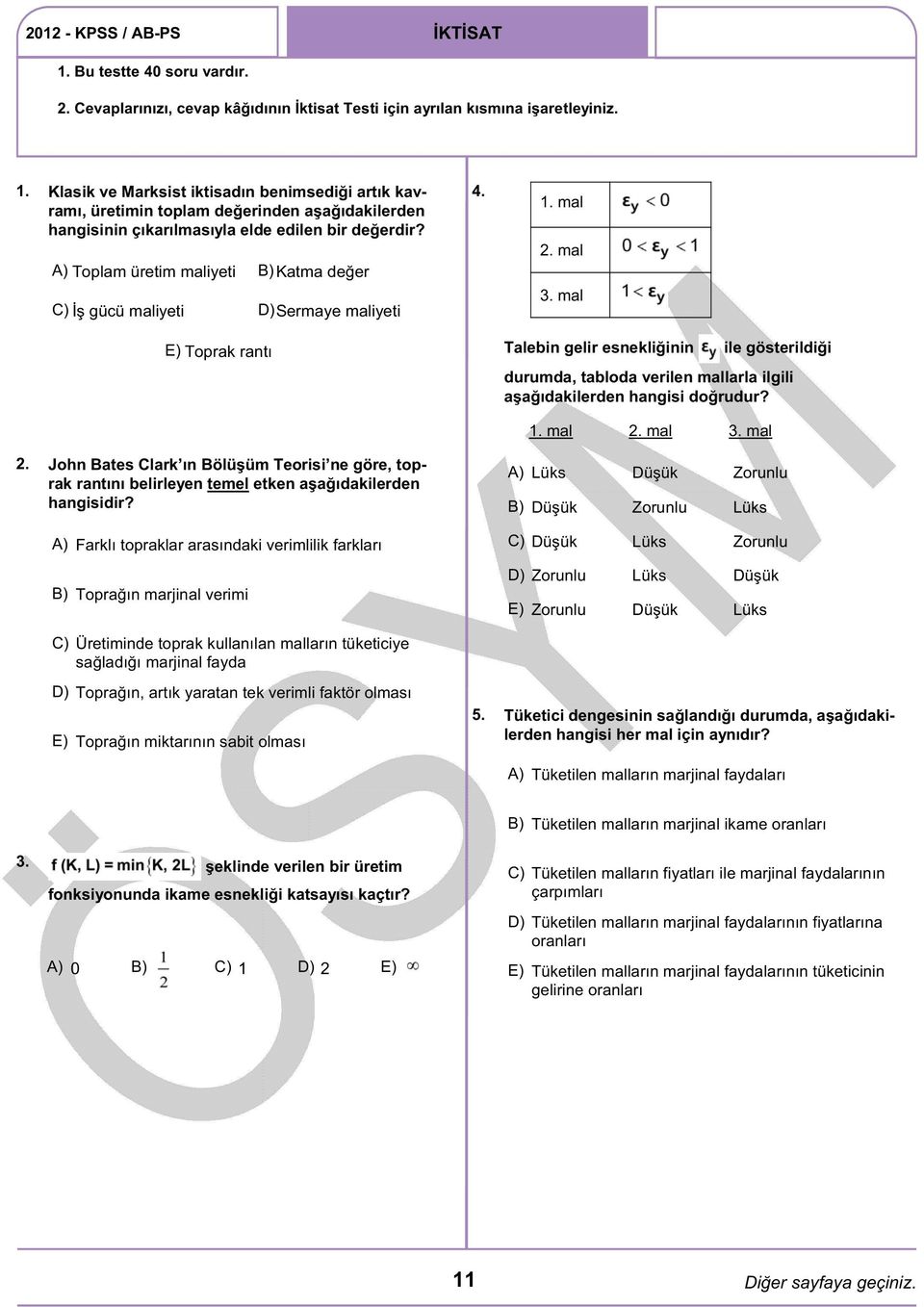 mal Toprak rantı Talebin gelir esnekliğinin ile gösterildiği durumda, tabloda verilen mallarla ilgili aşağıdakilerden hangisi doğrudur? 1. mal 2.