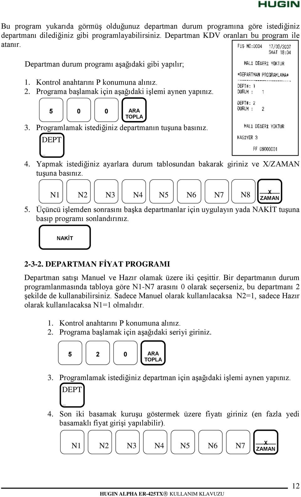 Programlamak istediğiniz departmanın tuģuna basınız. 7 4. Yapmak istediğiniz ayarlara durum tablosundan bakarak giriniz ve X/ZAAN tuģuna basınız. N1 5.