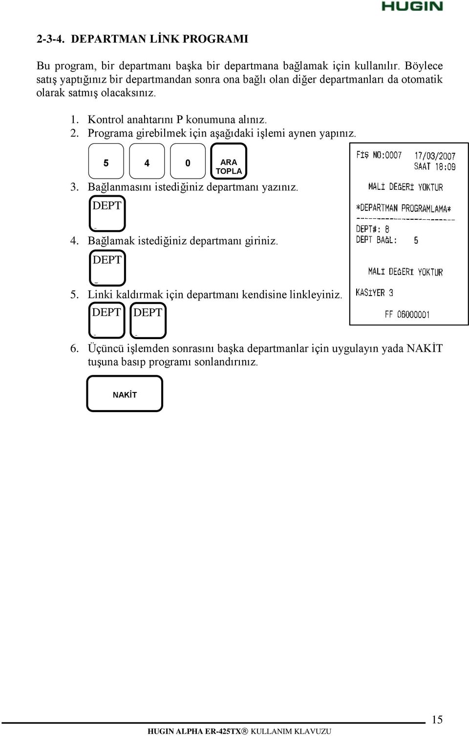 Kontrol anahtarını P konumuna alınız. 2. Programa girebilmek için aģağıdaki iģlemi aynen yapınız. 5 4 0 ARA 3. Bağlanmasını istediğiniz departmanı yazınız. 8 4.