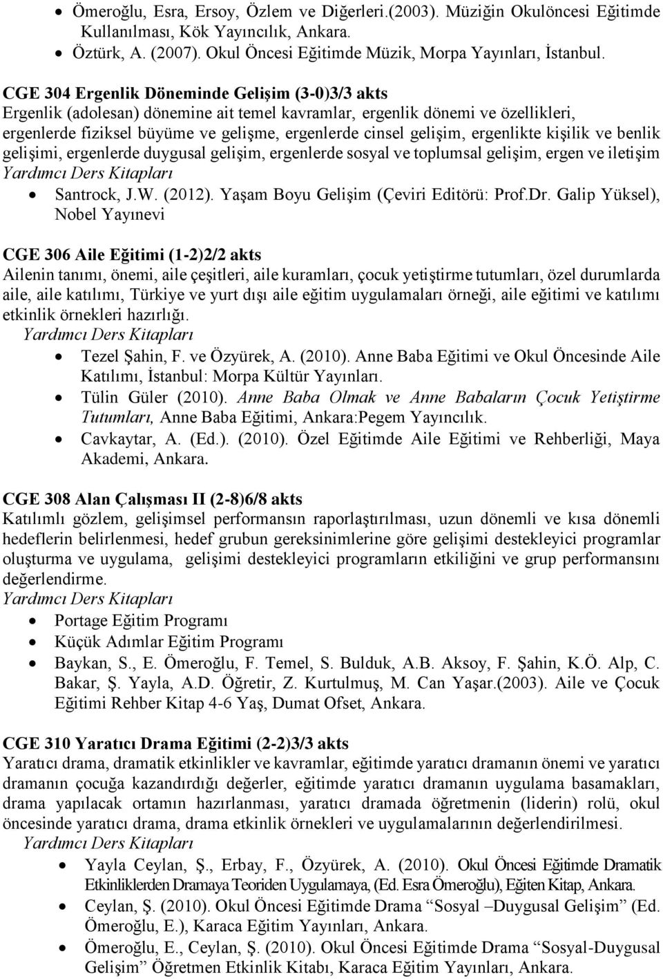 ergenlikte kişilik ve benlik gelişimi, ergenlerde duygusal gelişim, ergenlerde sosyal ve toplumsal gelişim, ergen ve iletişim Santrock, J.W. (2012). Yaşam Boyu Gelişim (Çeviri Editörü: Prof.Dr.