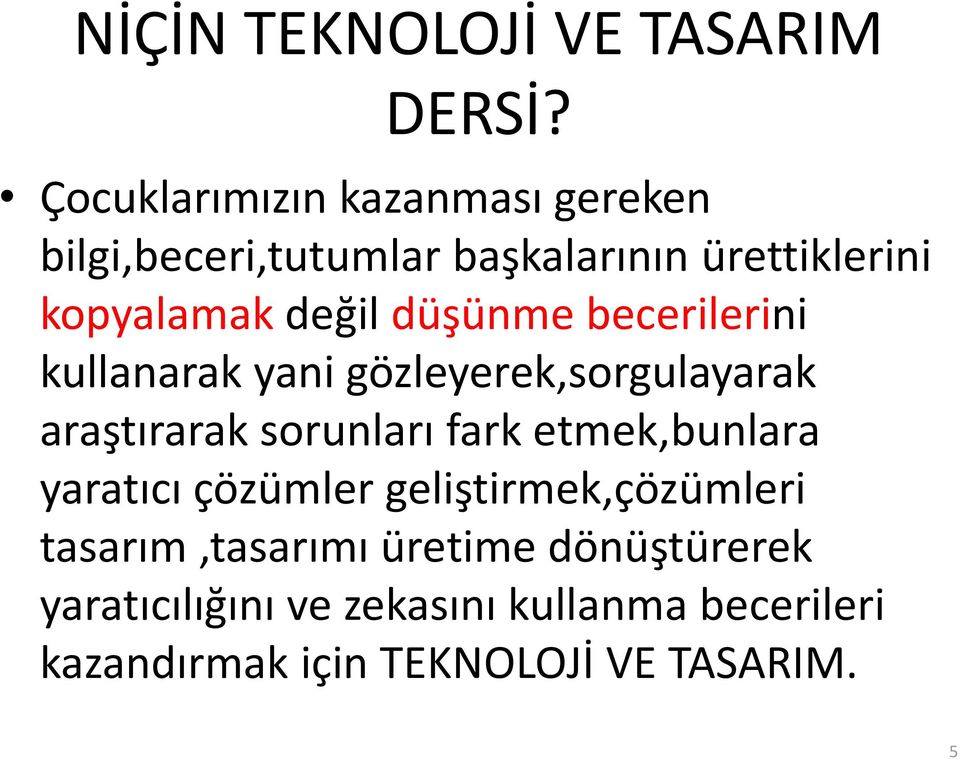 düşünme becerilerini kullanarak yani gözleyerek,sorgulayarak araştırarak sorunları fark