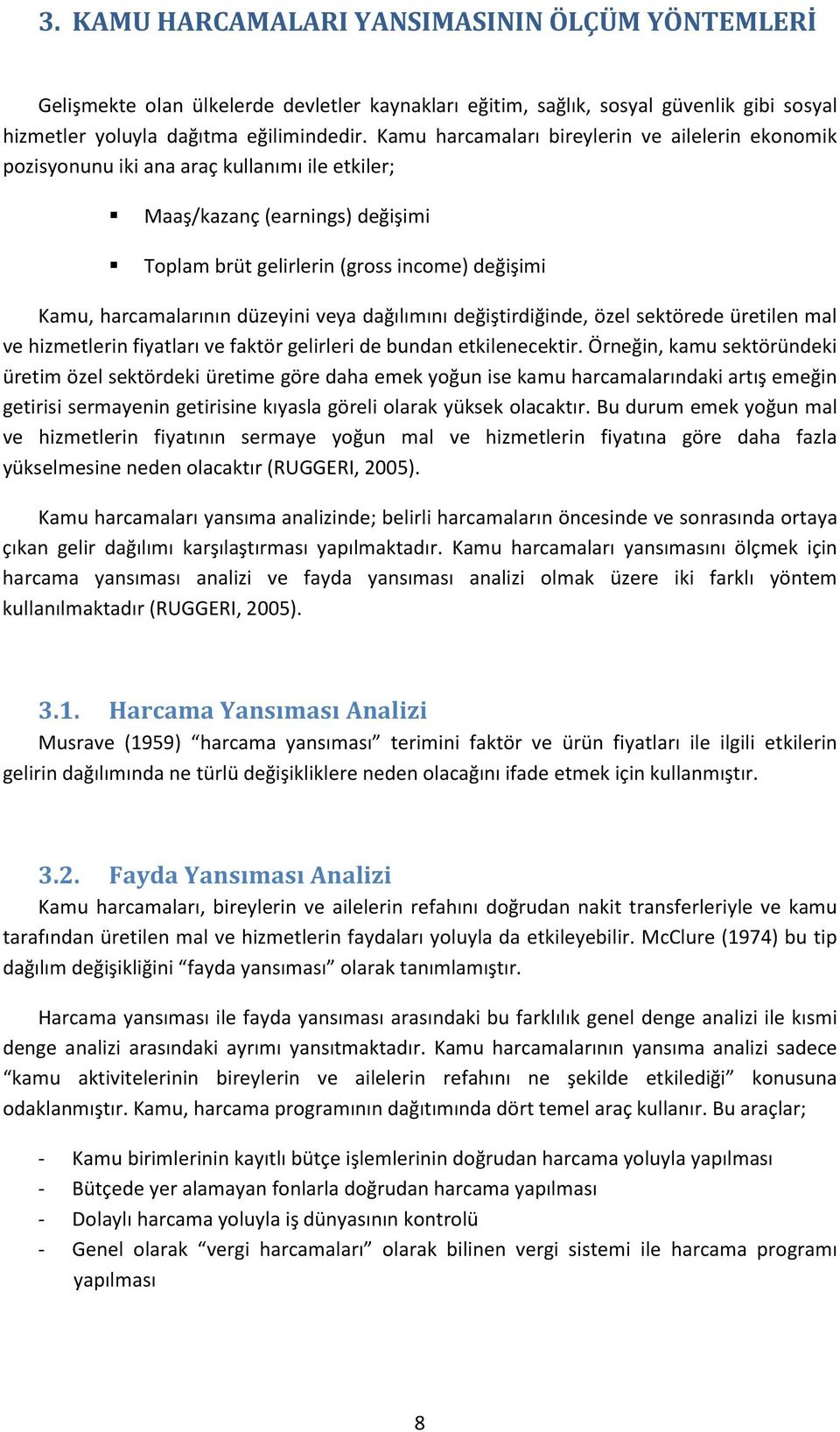 düzeyini veya dağılımını değiştirdiğinde, özel sektörede üretilen mal ve hizmetlerin fiyatları ve faktör gelirleri de bundan etkilenecektir.