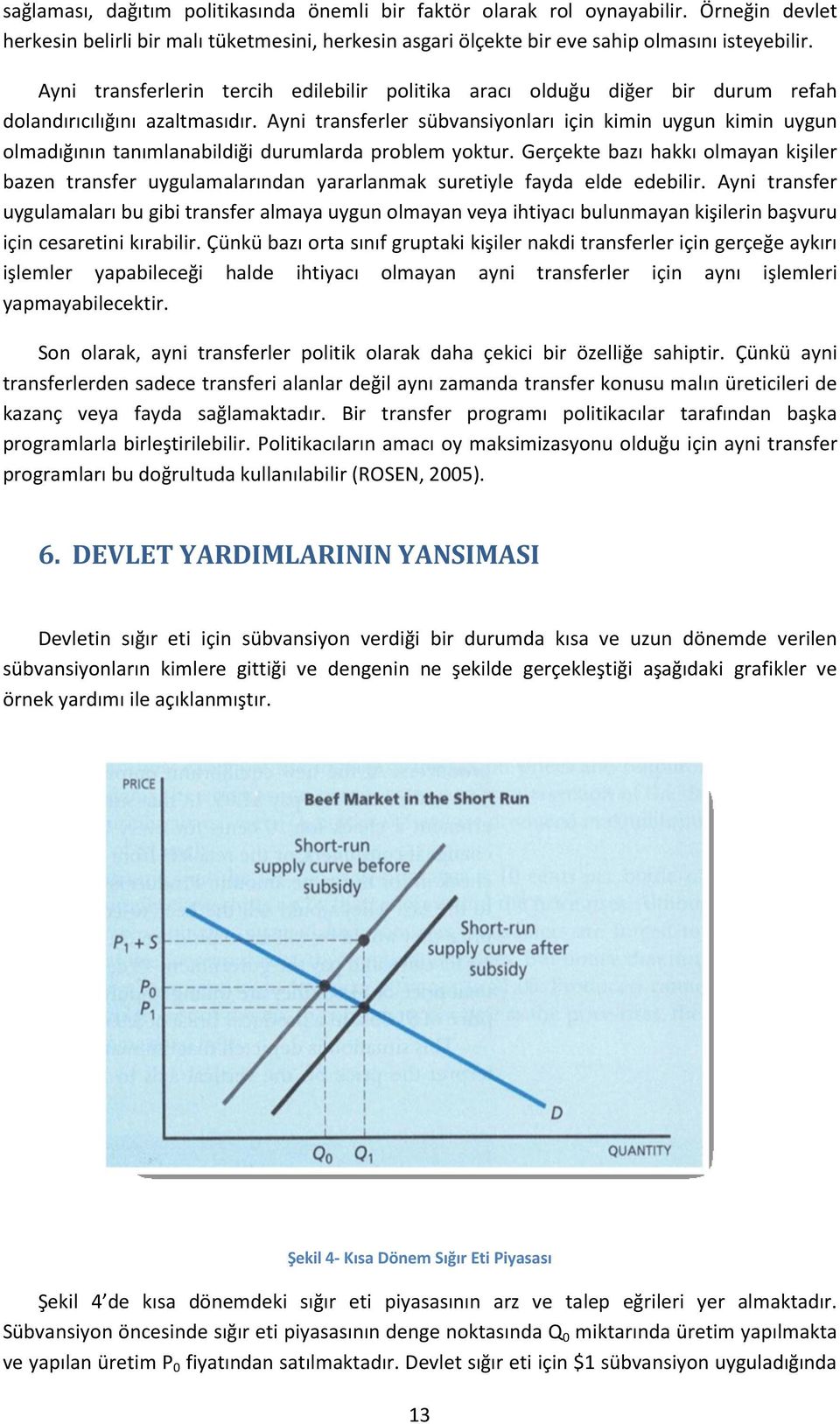 Ayni transferler sübvansiyonları için kimin uygun kimin uygun olmadığının tanımlanabildiği durumlarda problem yoktur.