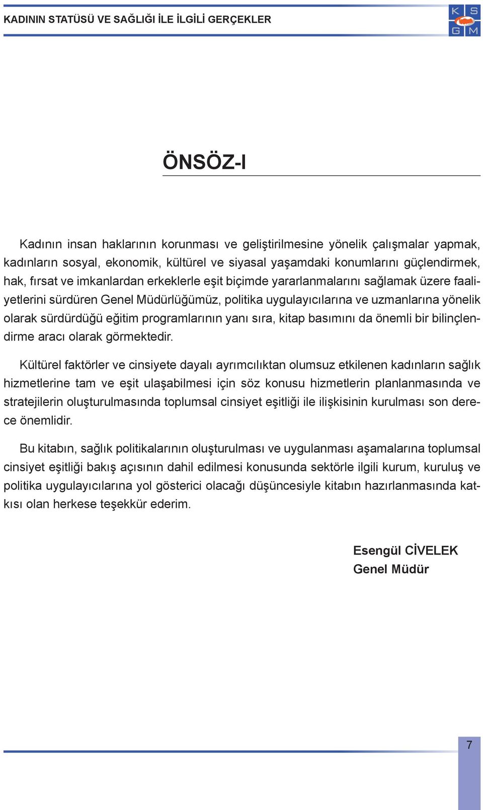 programlarının yanı sıra, kitap basımını da önemli bir bilinçlendirme aracı olarak görmektedir.