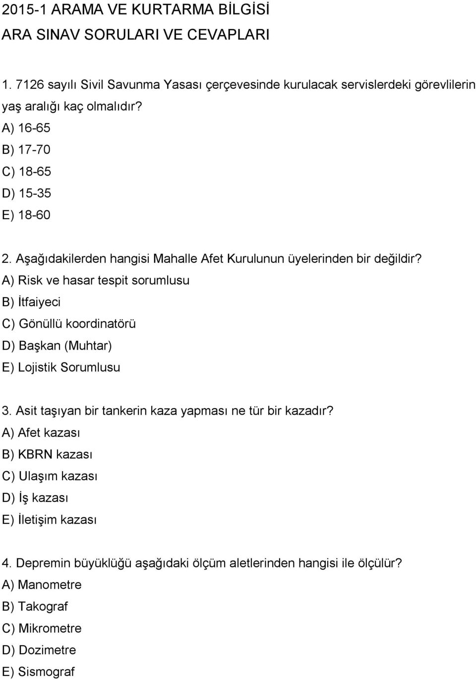 Aşağıdakilerden hangisi Mahalle Afet Kurulunun üyelerinden bir değildir?