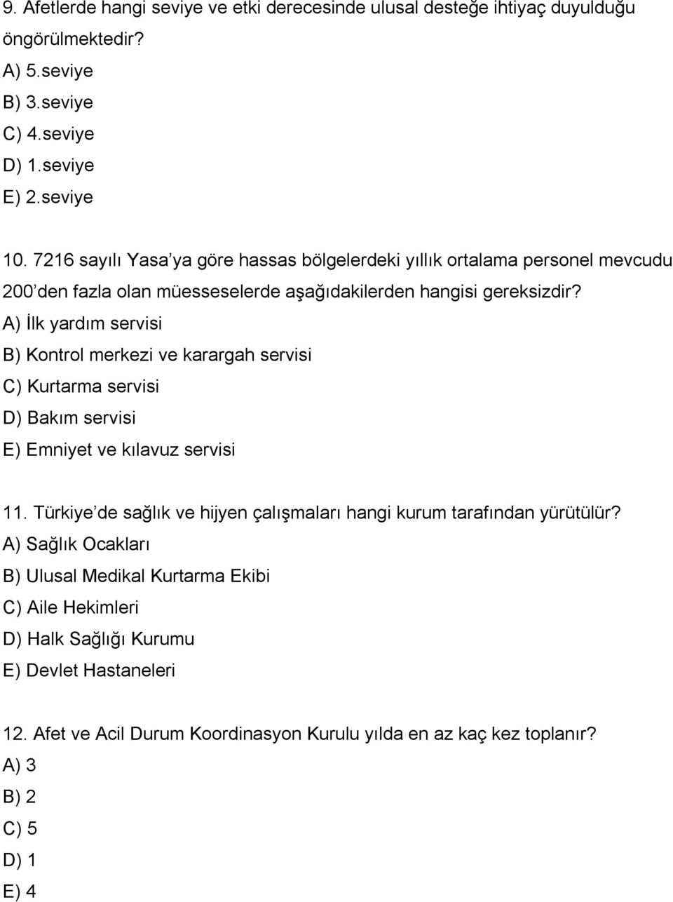 A) İlk yardım servisi B) Kontrol merkezi ve karargah servisi C) Kurtarma servisi D) Bakım servisi E) Emniyet ve kılavuz servisi 11.