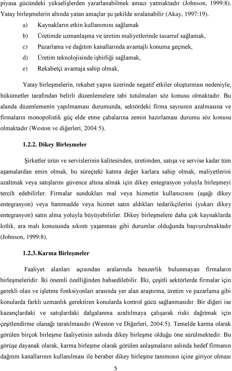 işbirliği sağlamak, e) Rekabetçi avantaja sahip olmak, Yatay birleşmelerin, rekabet yapısı üzerinde negatif etkiler oluşturması nedeniyle, hükümetler tarafından belirli düzenlemelere tabi tutulmaları