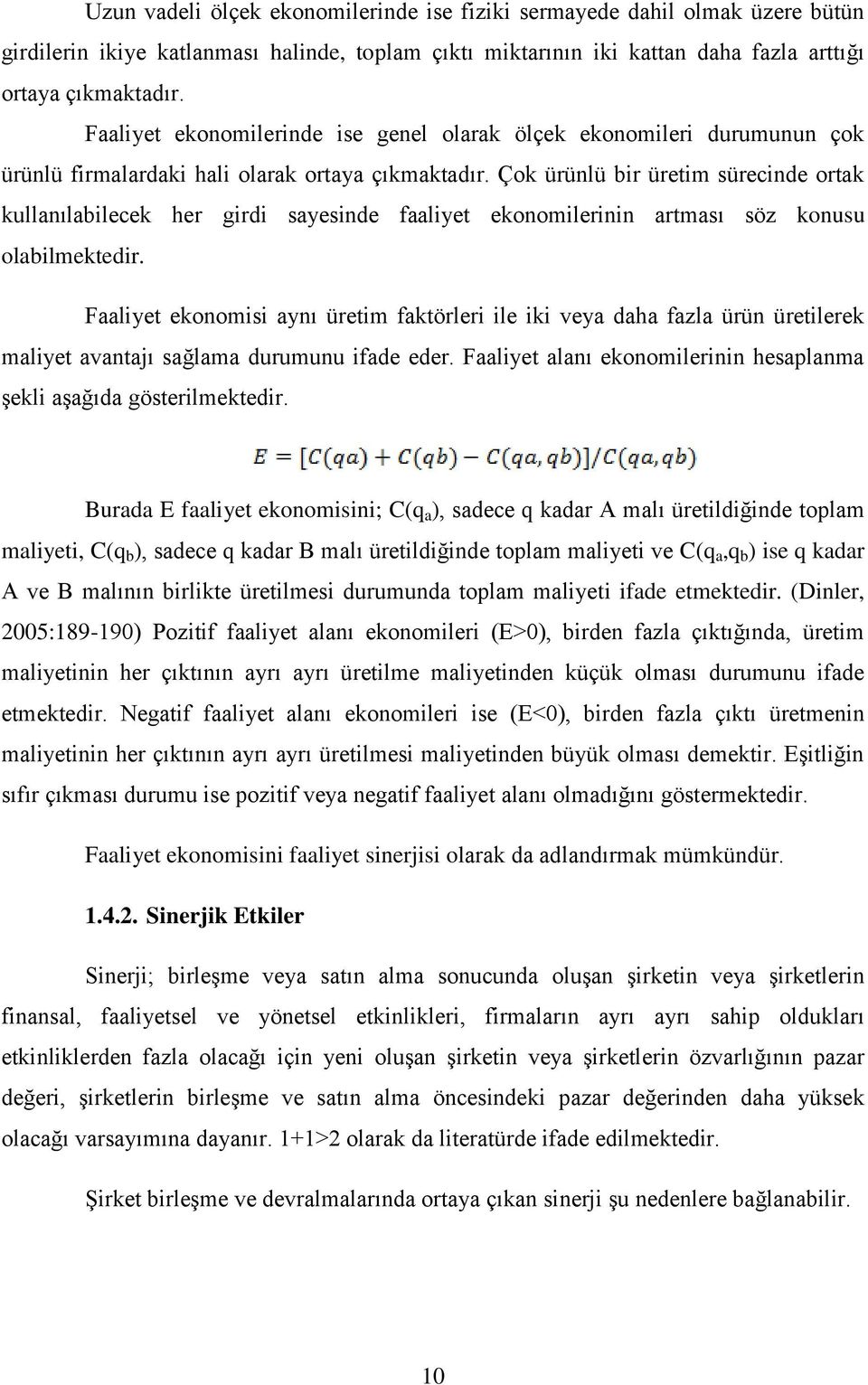 Çok ürünlü bir üretim sürecinde ortak kullanılabilecek her girdi sayesinde faaliyet ekonomilerinin artması söz konusu olabilmektedir.