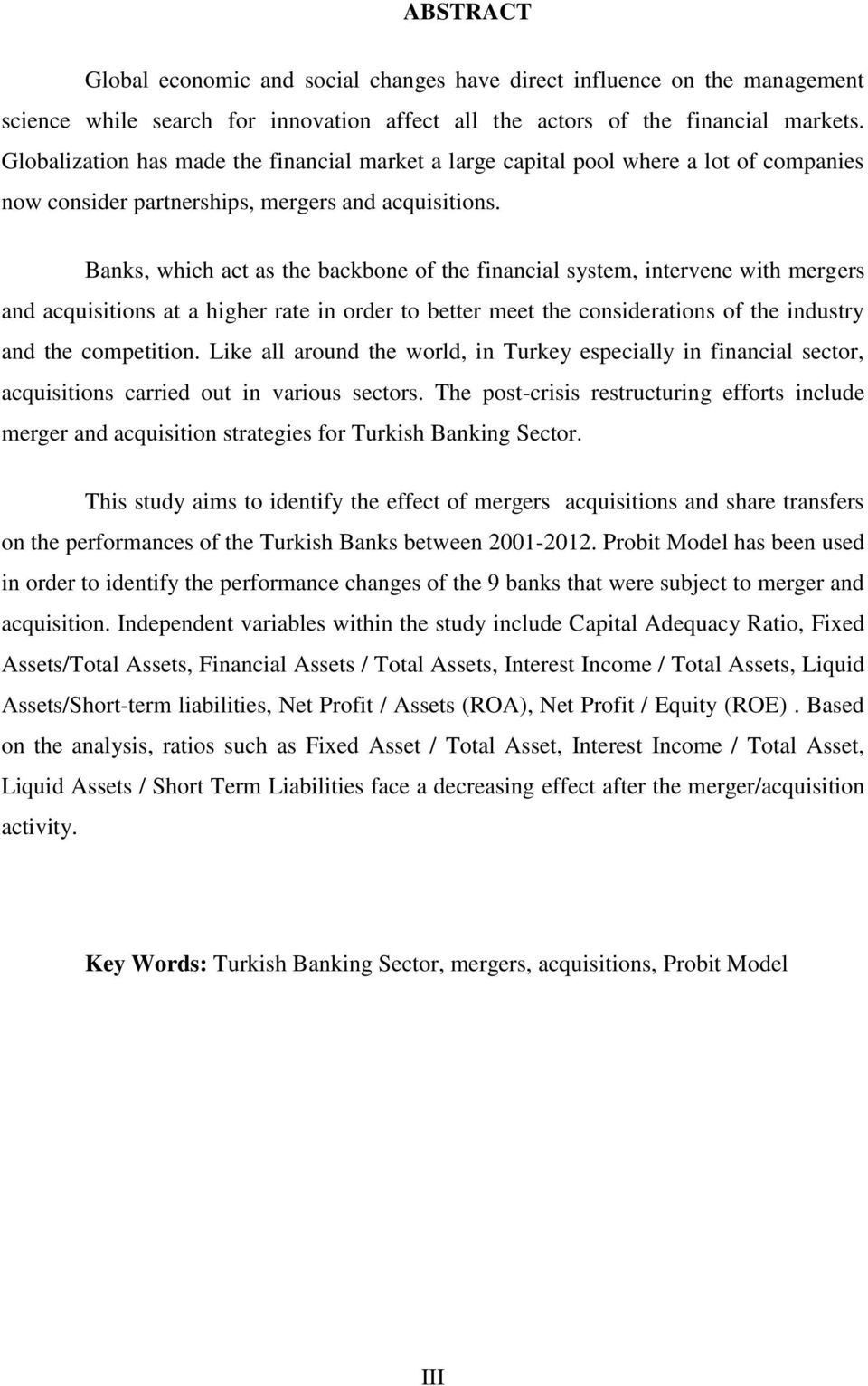 Banks, which act as the backbone of the financial system, intervene with mergers and acquisitions at a higher rate in order to better meet the considerations of the industry and the competition.