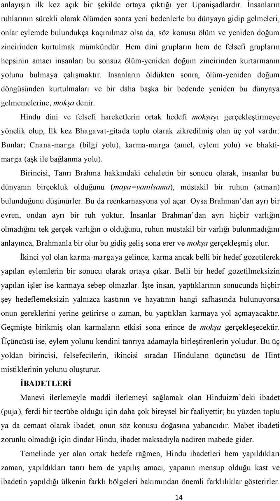 mümkündür. Hem dini grupların hem de felsefi grupların hepsinin amacı insanları bu sonsuz ölüm-yeniden doğum zincirinden kurtarmanın yolunu bulmaya çalışmaktır.