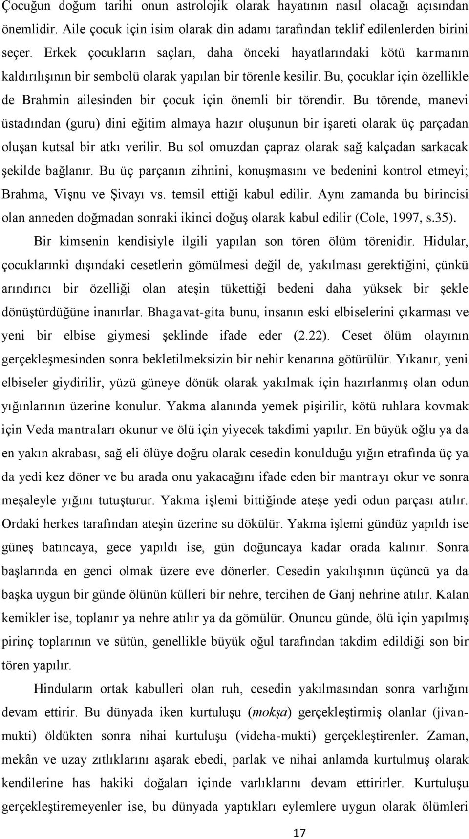 Bu, çocuklar için özellikle de Brahmin ailesinden bir çocuk için önemli bir törendir.