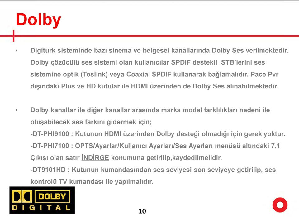 Pace Pvr dışındaki Plus ve HD kutular ile HDMI üzerinden de Dolby Ses alınabilmektedir.