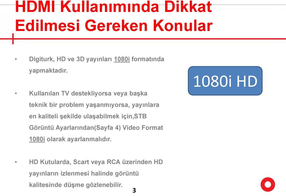 Kullanılan TV destekliyorsa veya başka teknik bir problem yaşanmıyorsa, yayınlara en kaliteli şekilde