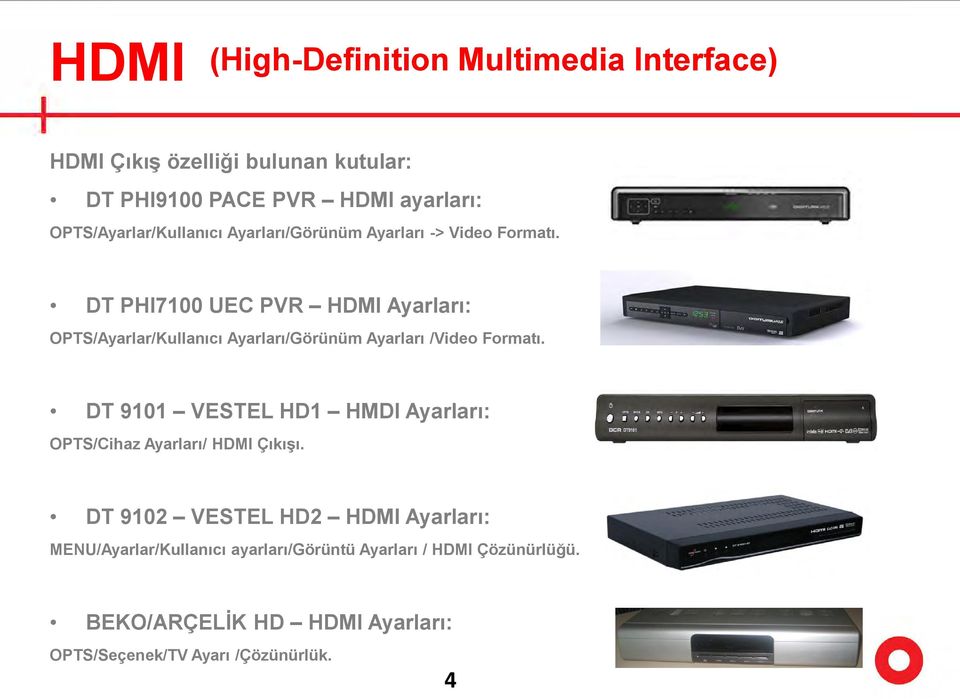 DT PHI7100 UEC PVR HDMI Ayarları: OPTS/Ayarlar/Kullanıcı Ayarları/Görünüm Ayarları /Video Formatı.