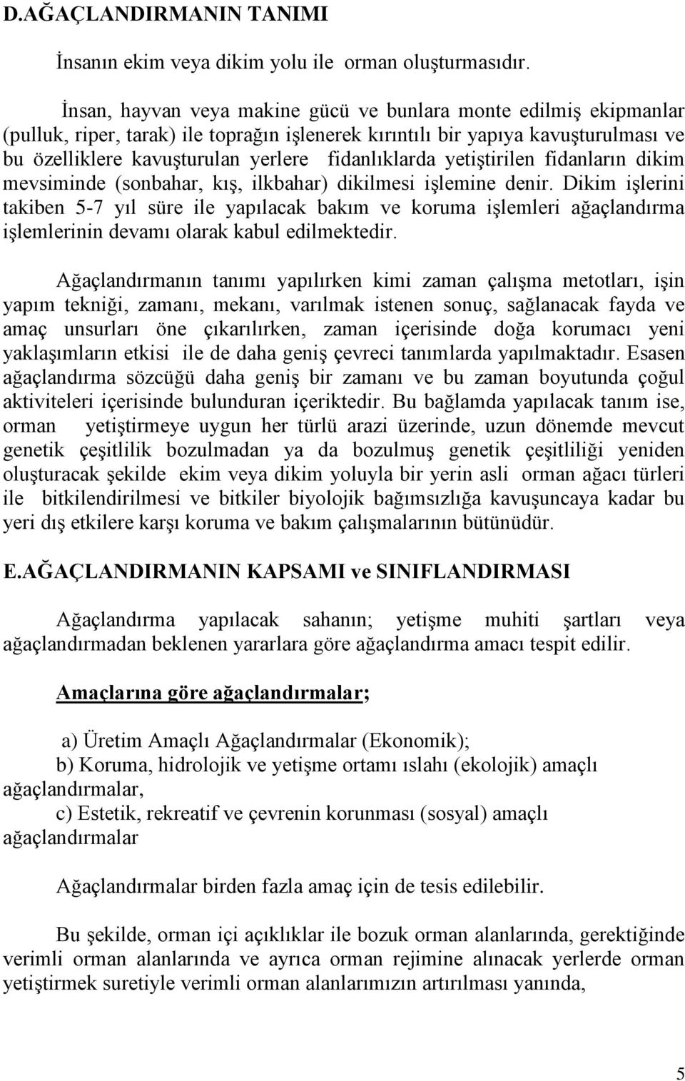 fidanlıklarda yetiştirilen fidanların dikim mevsiminde (sonbahar, kış, ilkbahar) dikilmesi işlemine denir.