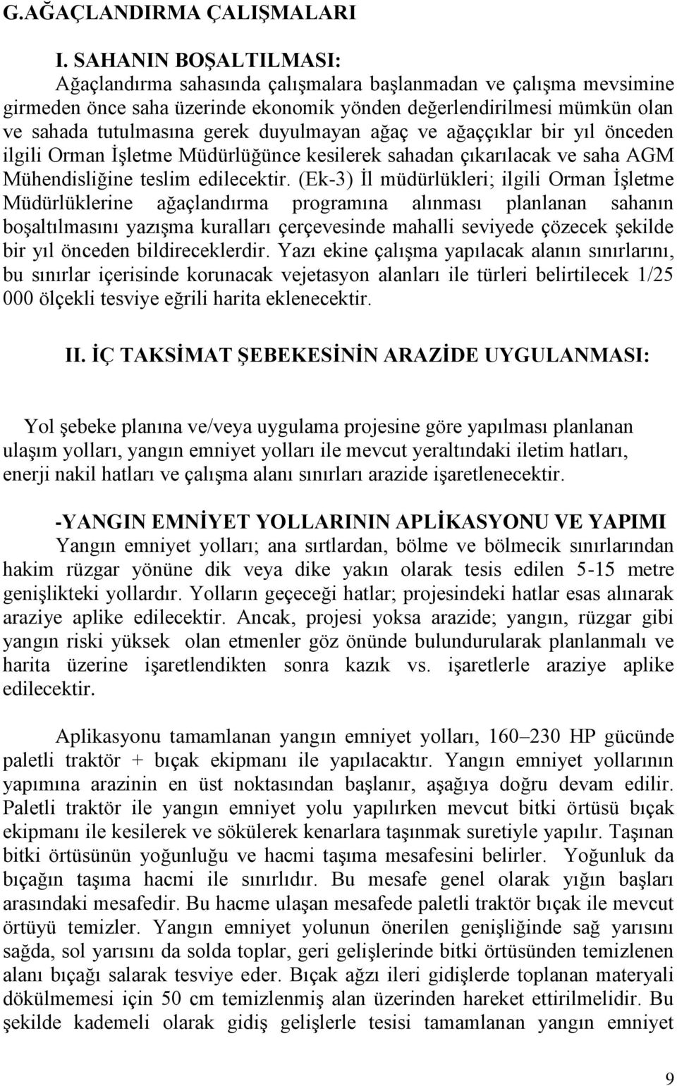 duyulmayan ağaç ve ağaççıklar bir yıl önceden ilgili Orman İşletme Müdürlüğünce kesilerek sahadan çıkarılacak ve saha AGM Mühendisliğine teslim edilecektir.