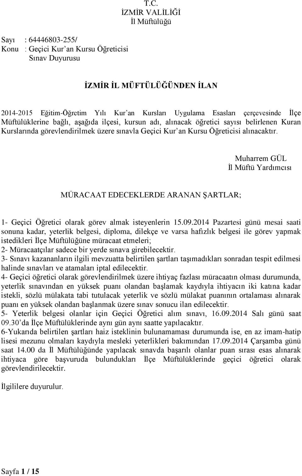 öğretici sayısı belirlenen Kuran Kurslarında görevlendirilmek üzere sınavla Geçici Kur an Kursu Öğreticisi alınacaktır.