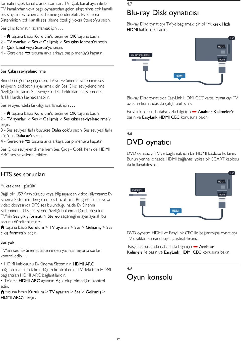 Ses çıkış formatını ayarlamak için... 2 - TV ayarları > Ses > Gelişmiş > Ses çıkış formatı'nı seçin. 3 - Çok kanal veya Stereo'yu seçin.