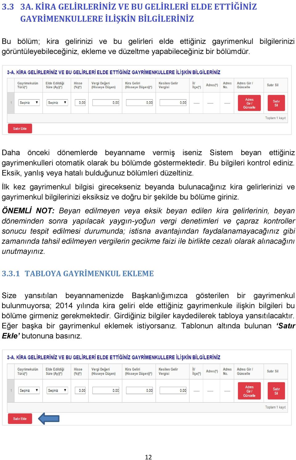 ve düzeltme yapabileceğiniz bir bölümdür. Daha önceki dönemlerde beyanname vermiģ iseniz Sistem beyan ettiğiniz gayrimenkulleri otomatik olarak bu bölümde göstermektedir. Bu bilgileri kontrol ediniz.