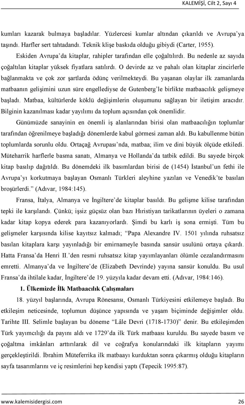 O devirde az ve pahalı olan kitaplar zincirlerle bağlanmakta ve çok zor şartlarda ödünç verilmekteydi.