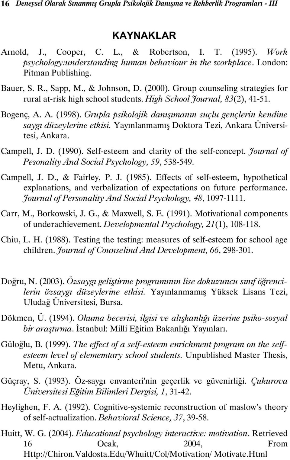 Group counseling strategies for rural at-risk high school students. High School Journal, 83(2), 41-51. Bogenç, A. A. (1998).