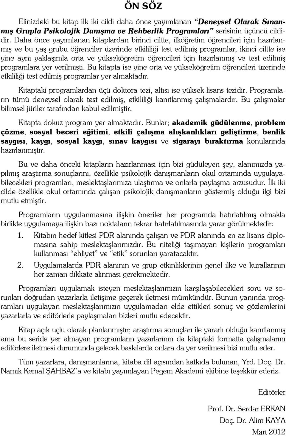 orta ve yükseköğretim öğrencileri için hazırlanmış ve test edilmiş programlara yer verilmişti.