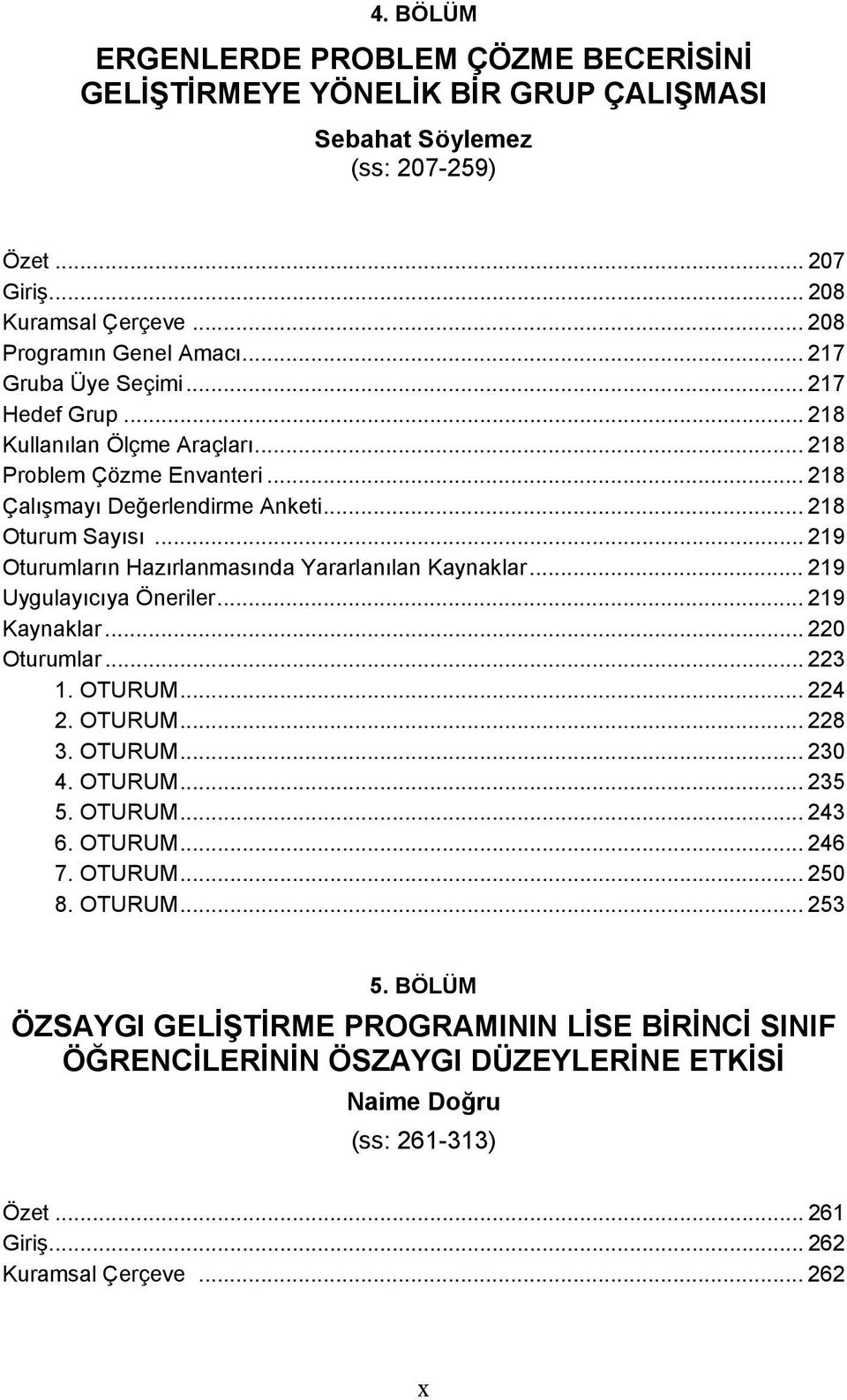 .. 219 Oturumların Hazırlanmasında Yararlanılan Kaynaklar... 219 Uygulayıcıya Öneriler... 219 Kaynaklar... 220 Oturumlar... 223 1. OTURUM... 224 2. OTURUM... 228 3. OTURUM... 230 4. OTURUM... 235 5.